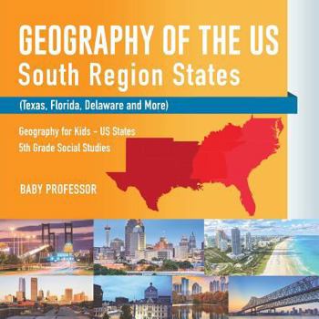 Paperback Geography of the US - South Region States (Texas, Florida, Delaware and More) Geography for Kids - US States 5th Grade Social Studies Book