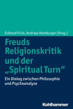 Paperback Freuds Religionskritik Und Der 'Spiritual Turn': Ein Dialog Zwischen Philosophie Und Psychoanalyse [German] Book