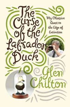 Hardcover The Curse of the Labrador Duck: My Obsessive Quest to the Edge of Extinction Book