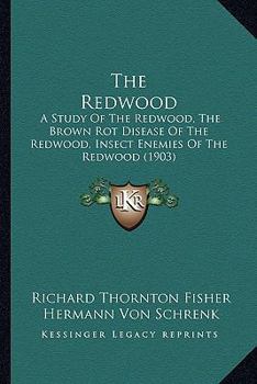 Paperback The Redwood: A Study Of The Redwood, The Brown Rot Disease Of The Redwood, Insect Enemies Of The Redwood (1903) Book