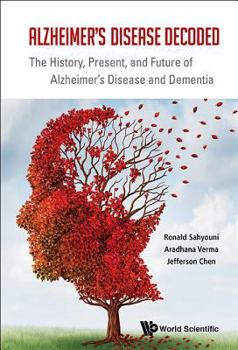 Paperback Alzheimer's Disease Decoded: The History, Present, and Future of Alzheimer's Disease and Dementia Book