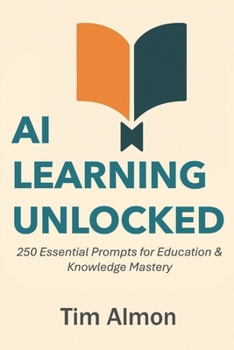 Paperback AI Learning Unlocked: 250 Essential Prompts for Education & Knowledge Mastery (Part of The AI Catalyst Series) Book