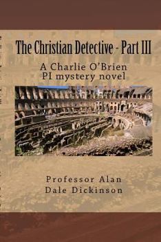 Paperback The Christian Detective - Part III: A Charlie O'Brien PI mystery novel Book