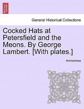 Cocked Hats at Petersfield and the Meons. By George Lambert. [With plates.]