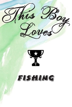 This Boy Loves FISHING Notebook : Simple Notebook,  Awesome Gift For Boys , Decorative Journal for FISHING Lover: Notebook /Journal Gift,Decorative Pages,100 pages, 6x9, Soft cover, Mate Finish