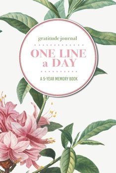 Paperback Gratitude Journal - One Line a Day - A 5-Year Memory Book: 5-Year Gratitude Journal - 5-Year Diary - Floral Notebook for Keepsake Memories and Journal Book