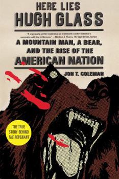 Paperback Here Lies Hugh Glass: A Mountain Man, a Bear, and the Rise of the American Nation Book