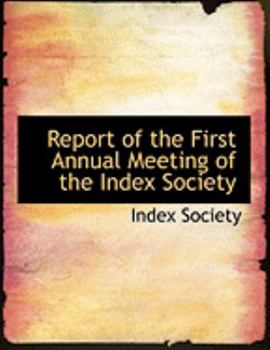 Paperback Report of the First Annual Meeting of the Index Society [Large Print] Book