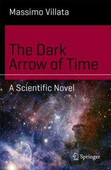 Paperback The Dark Arrow of Time: A Scientific Novel Book