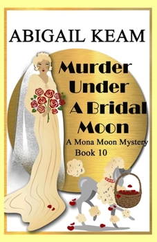 Murder Under A Bridal Moon: A 1930s Mona Moon Historical Cozy Mystery - Book #10 of the Mona Moon Mystery