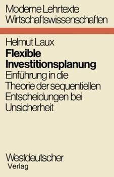 Paperback Flexible Investitionsplanung: Einführung in Die Theorie Der Sequentiellen Entscheidungen Bei Unsicherheit [German] Book