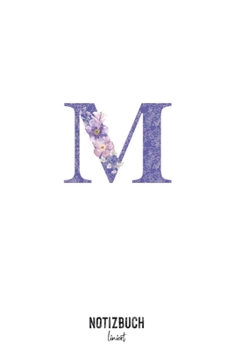 Notizbuch liniert: Buchstabe M Monogramm - Notizheft liniert • Personalisiertes Buchstaben Initial Namen Notizbuch • 120 Seiten (DIN A5 / 15x22cm) ... Schreibheft, Tage (German Edition)