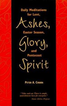 Paperback Ashes, Glory, Spirit: Daily Meditations for Lent, Easter Season, and Pentecost Book