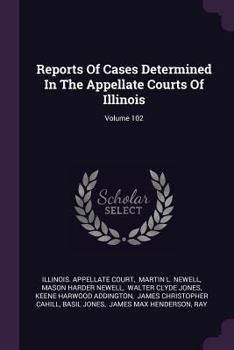Paperback Reports of Cases Determined in the Appellate Courts of Illinois; Volume 102 Book