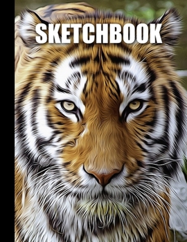 Sketchbook: Tiger Cover Design White Paper 120 Blank Unlined Pages 8.5 X 11 Matte Finished Soft Cover