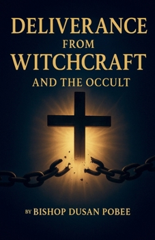 Deliverance From Witchcraft And The Occult