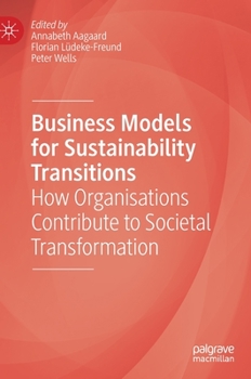 Hardcover Business Models for Sustainability Transitions: How Organisations Contribute to Societal Transformation Book