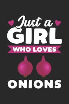 Just A Girl Who Loves Onions: Funny Vegan Notebook Journal Gift For Girls for Writing Diary, Perfect Onions Lovers Gift for Women, Cool Blank Lined Journal For Birthday