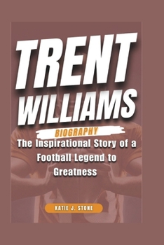 Paperback Trent Williams Biography: The Inspirational Story of a Football Legend to Greatness Book