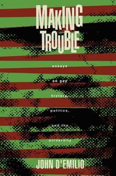 Paperback Making Trouble: Essays on Gay History, Politics, and the University Book