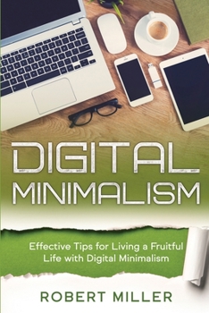 Paperback Digital Minimalism: Effective Tips for Living a Fruitful Life with Digital Minimalism Book