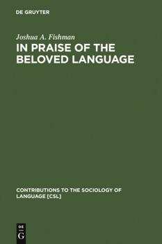 In Praise of the Beloved Language - Book #76 of the Contributions to the Sociology of Language [CSL]