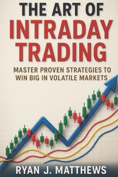 Paperback The Art of Intraday Trading: Master Proven Strategies to Win Big in Volatile Markets Book