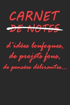 Paperback Carnet de notes: d'idées loufoques, de projets fous, de pensées délirantes... carnet rouge 15,24 cm x 22,86 cm avec 100 pages blanches lignées. (French Edition) [French] Book
