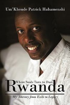 Paperback Rwanda, Where Souls Turn to Dust: My Journey from Exile to Legacy Book
