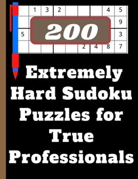 Paperback 200 Extremely Hard Sudoku Puzzles for True Professionals: solved sudoku, Brain Games Logic Puzzles with Solutions, Great funny Gift for Adults, Relax [Large Print] Book