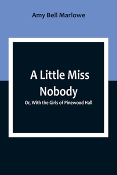 Paperback A Little Miss Nobody; Or, With the Girls of Pinewood Hall Book