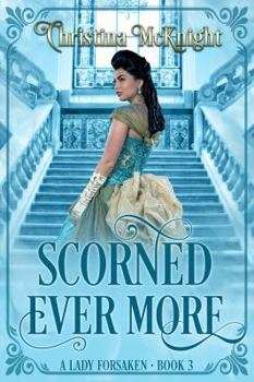 Scorned Ever More - Book #3 of the A Lady Forsaken