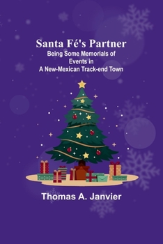 Paperback Santa Fé's Partner;Being Some Memorials of Events in a New-Mexican Track-end Town Book