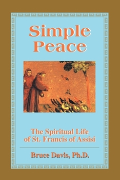 Paperback Simple Peace: The Spiritual Life of St. Francis of Assisi Book