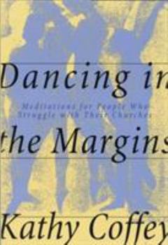 Paperback Dancing in the Margins: Meditations for People Who Struggle with Their Churches Book