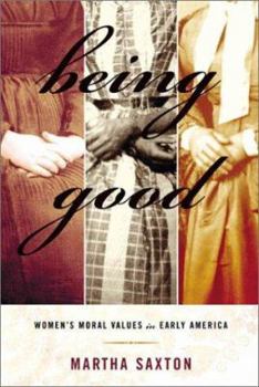 Hardcover Being Good: Women's Moral Values in Early America Book