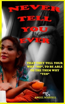 Paperback Never Tell You Ever: That They Tell Your Why No, to Be Able to the Them Why Yes Book