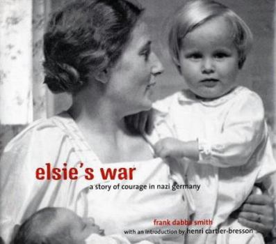 Hardcover Elsie's War: A Story of Courage in Nazi Germany Book