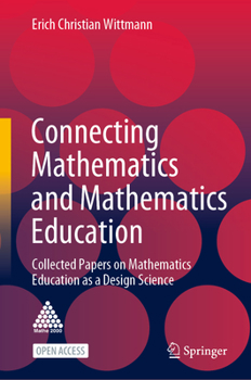 Hardcover Connecting Mathematics and Mathematics Education: Collected Papers on Mathematics Education as a Design Science Book