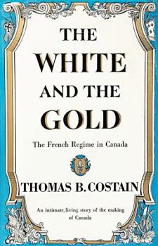 The White and the Gold: The French Regime in Canada - Book #1 of the Canadian History Series