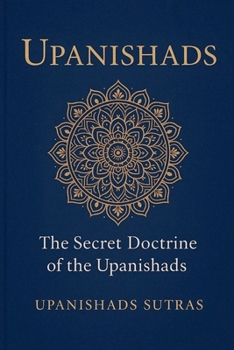Upanishads: The Secret Doctrine of the Upanishads