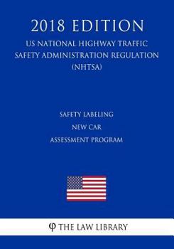 Paperback Safety Labeling - New Car Assessment Program (Us National Highway Traffic Safety Administration Regulation) (Nhtsa) (2018 Edition) Book