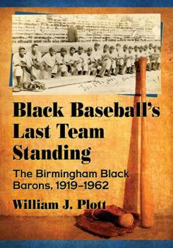 Paperback Black Baseball's Last Team Standing: The Birmingham Black Barons, 1919-1962 Book