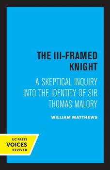 Paperback The III-Framed Knight: A Skeptical Inquiry Into the Identity of Sir Thomas Malory Book