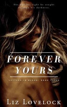 Forever Yours (Letters in Blood series) - Book #3 of the Letters in Blood