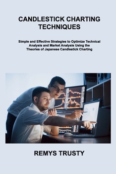 Paperback Candlestick Charting Techniques: Simple and Effective Strategies to Optimize Technical Analysis and Market Analysis Using the Theories of Japanese Can Book