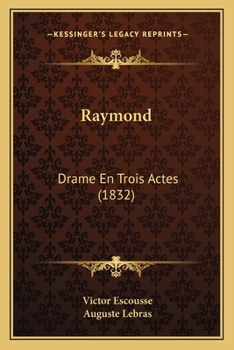 Paperback Raymond: Drame En Trois Actes (1832) [French] Book