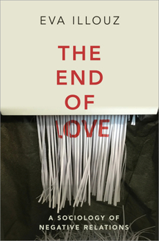 Paperback The End of Love: A Sociology of Negative Relations Book