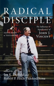 Hardcover Radical Disciple: The Influence and Significance of John J. Vincent: Festschrift and Testament Book