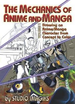 Paperback The Mechanics of Anime and Manga Volume I: Drawing an Anime or Manga Character from Concept to Color Book